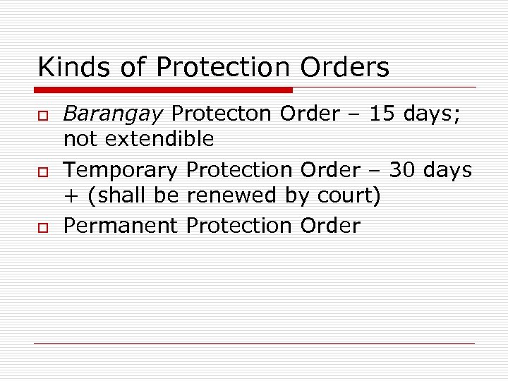 Kinds of Protection Orders o o o Barangay Protecton Order – 15 days; not