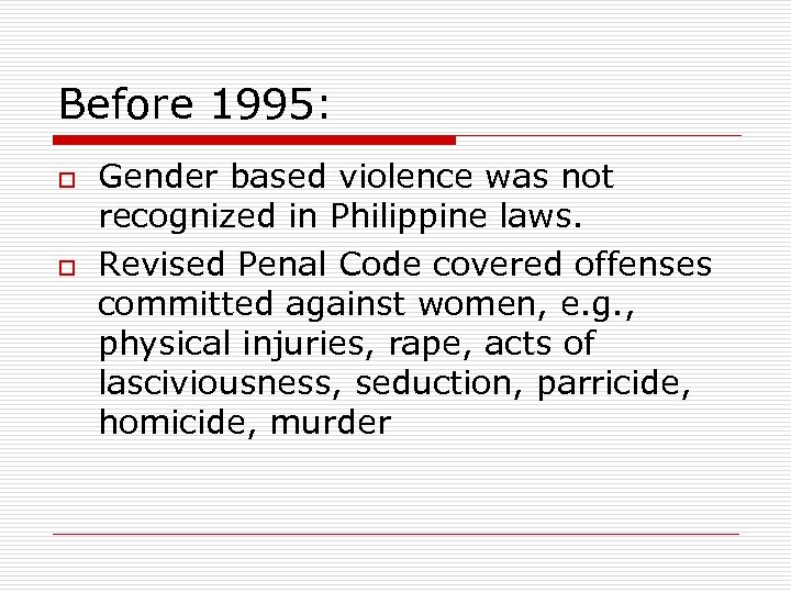 Before 1995: o o Gender based violence was not recognized in Philippine laws. Revised