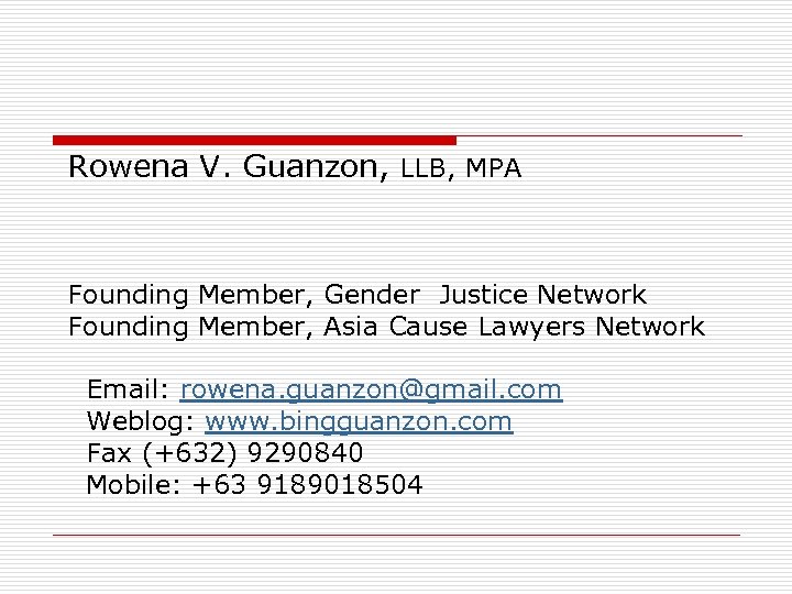 Rowena V. Guanzon, LLB, MPA Founding Member, Gender Justice Network Founding Member, Asia Cause