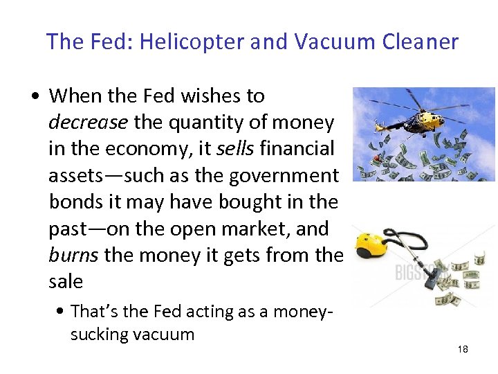 The Fed: Helicopter and Vacuum Cleaner • When the Fed wishes to decrease the