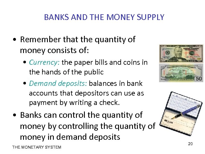 BANKS AND THE MONEY SUPPLY • Remember that the quantity of money consists of: