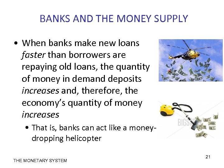 BANKS AND THE MONEY SUPPLY • When banks make new loans faster than borrowers