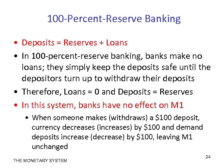 100 -Percent-Reserve Banking • Deposits = Reserves + Loans • In 100 -percent-reserve banking,