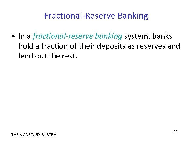 Fractional-Reserve Banking • In a fractional-reserve banking system, banks hold a fraction of their