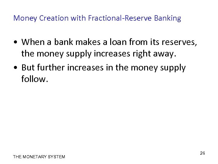 Money Creation with Fractional-Reserve Banking • When a bank makes a loan from its