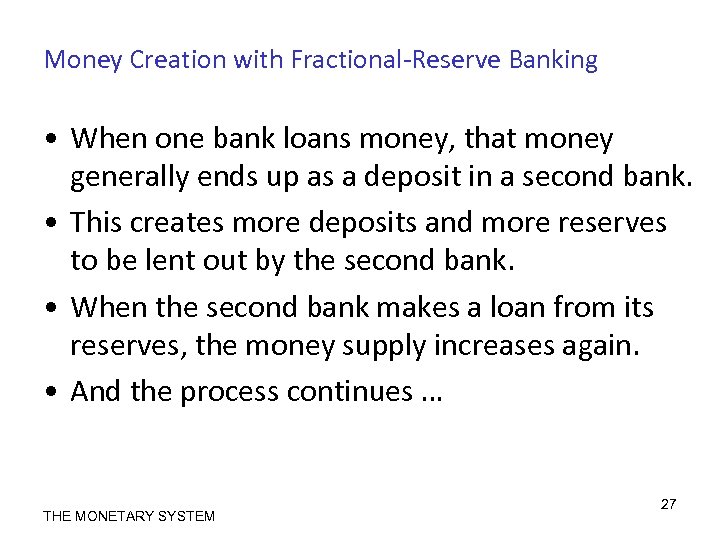 Money Creation with Fractional-Reserve Banking • When one bank loans money, that money generally