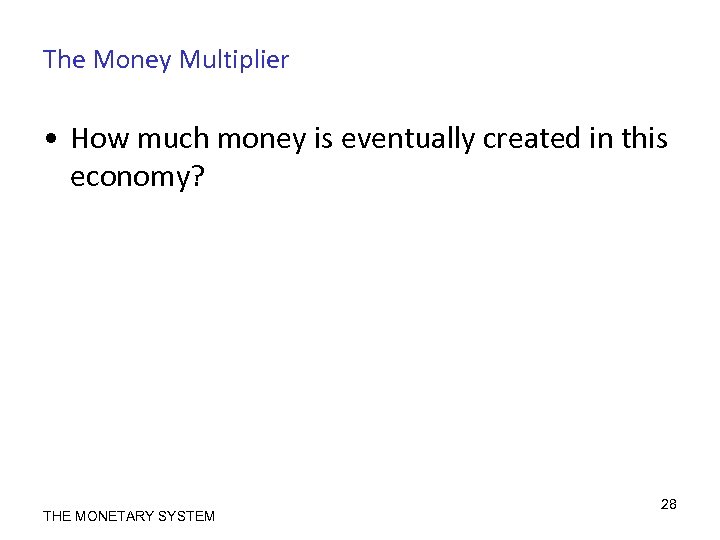 The Money Multiplier • How much money is eventually created in this economy? THE