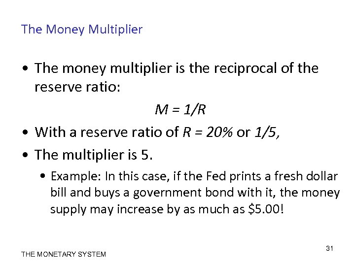 The Money Multiplier • The money multiplier is the reciprocal of the reserve ratio: