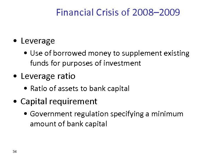 Financial Crisis of 2008– 2009 • Leverage • Use of borrowed money to supplement