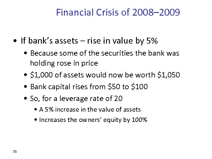 Financial Crisis of 2008– 2009 • If bank’s assets – rise in value by