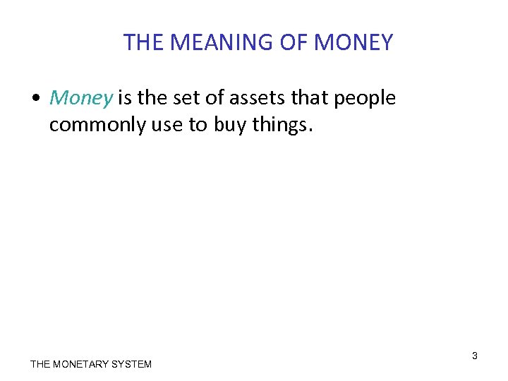 THE MEANING OF MONEY • Money is the set of assets that people commonly