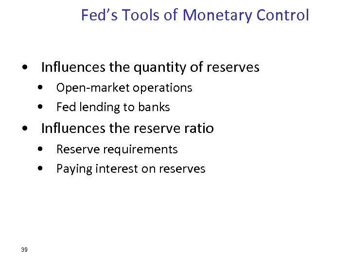 Fed’s Tools of Monetary Control • Influences the quantity of reserves • Open-market operations