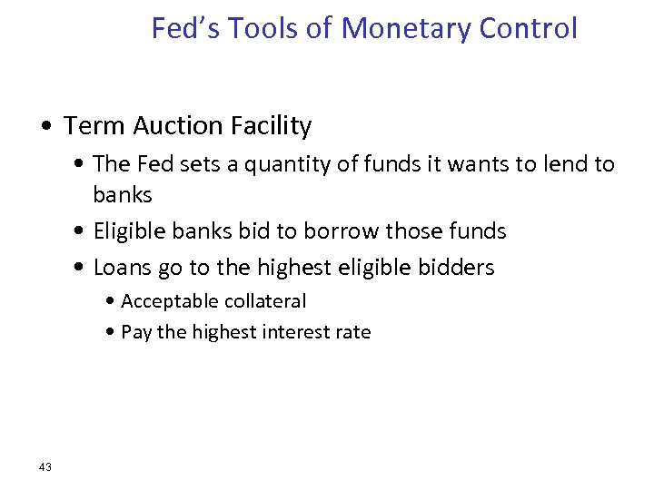 Fed’s Tools of Monetary Control • Term Auction Facility • The Fed sets a