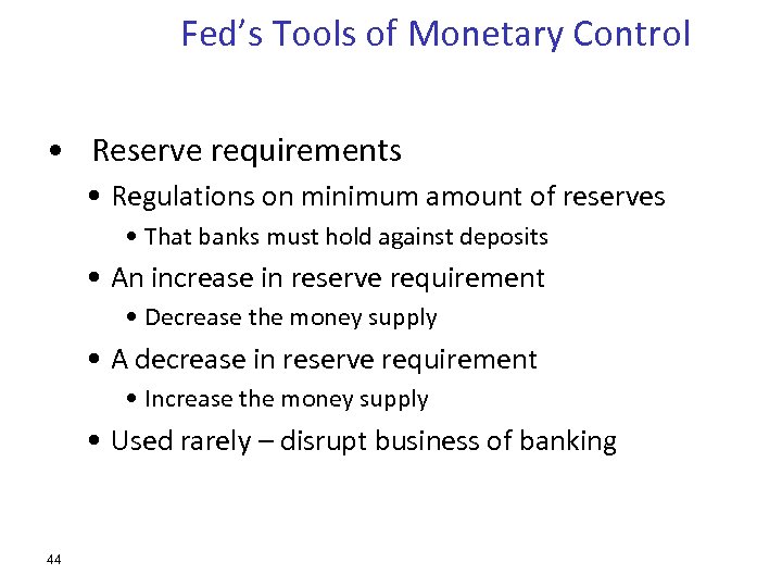 Fed’s Tools of Monetary Control • Reserve requirements • Regulations on minimum amount of