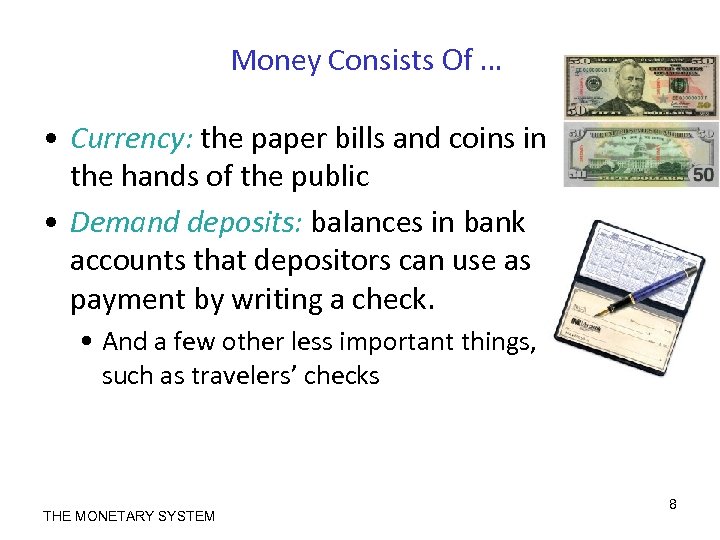 Money Consists Of … • Currency: the paper bills and coins in the hands
