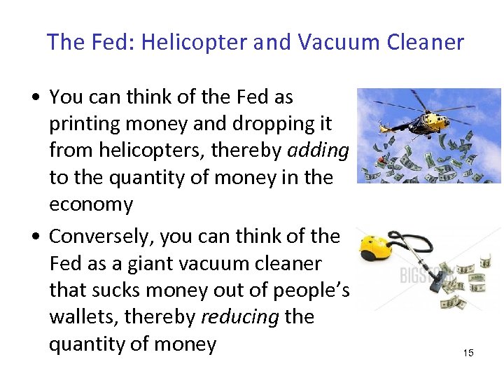 The Fed: Helicopter and Vacuum Cleaner • You can think of the Fed as