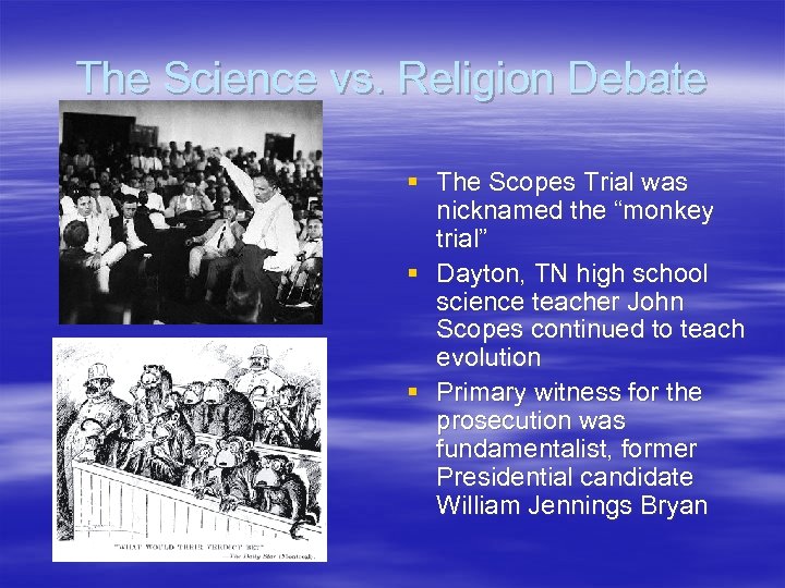 The Science vs. Religion Debate § The Scopes Trial was nicknamed the “monkey trial”