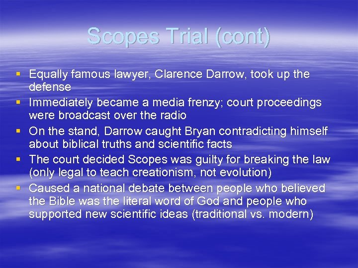 Scopes Trial (cont) § Equally famous lawyer, Clarence Darrow, took up the defense §