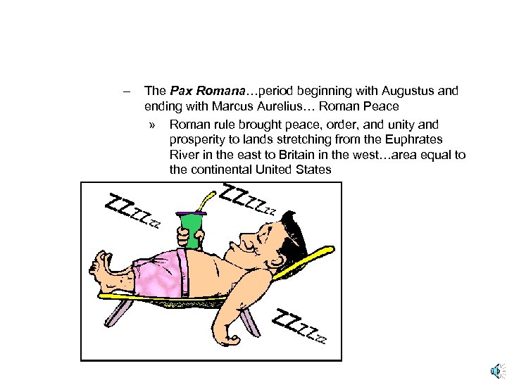 – The Pax Romana…period beginning with Augustus and ending with Marcus Aurelius… Roman Peace