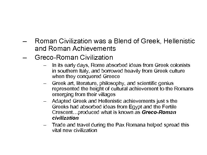 – – Roman Civilization was a Blend of Greek, Hellenistic and Roman Achievements Greco-Roman