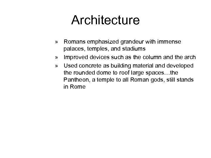 Architecture » Romans emphasized grandeur with immense palaces, temples, and stadiums » Improved devices