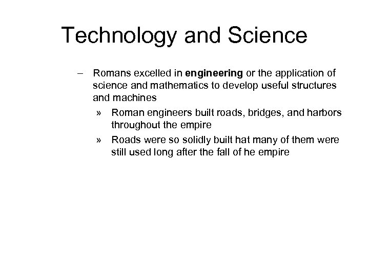 Technology and Science – Romans excelled in engineering or the application of science and