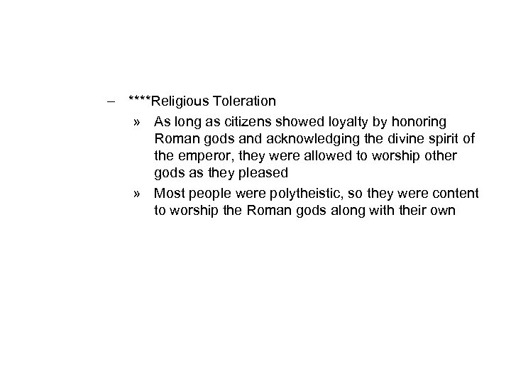 – ****Religious Toleration » As long as citizens showed loyalty by honoring Roman gods