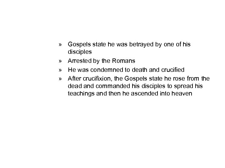 » Gospels state he was betrayed by one of his disciples » Arrested by