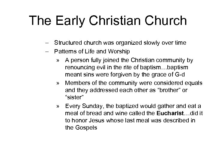 The Early Christian Church – Structured church was organized slowly over time – Patterns