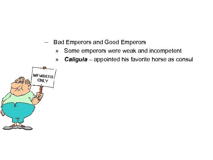 – Bad Emperors and Good Emperors » Some emperors were weak and incompetent »