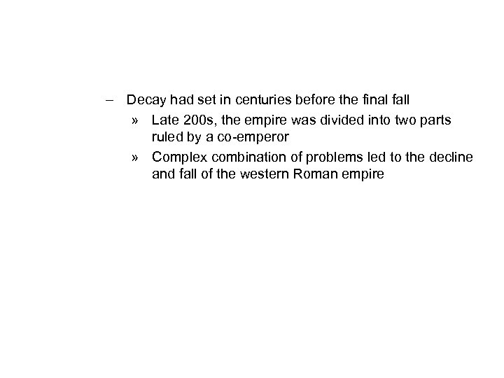 – Decay had set in centuries before the final fall » Late 200 s,