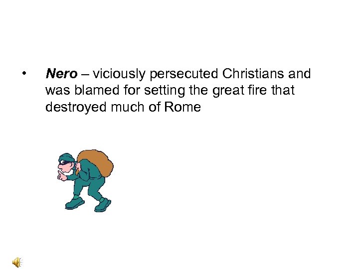  • Nero – viciously persecuted Christians and was blamed for setting the great