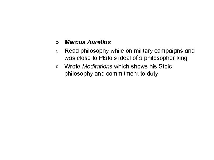 » Marcus Aurelius » Read philosophy while on military campaigns and was close to