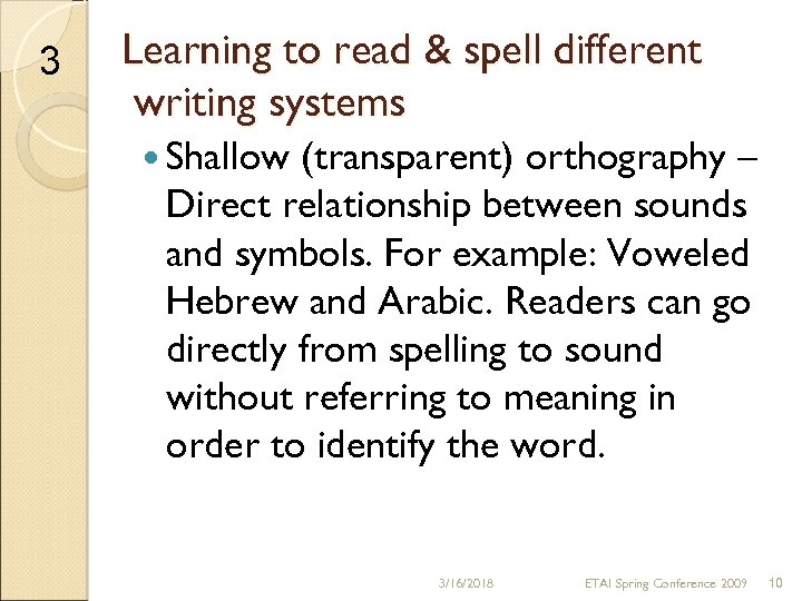 3 Learning to read & spell different writing systems Shallow (transparent) orthography – Direct