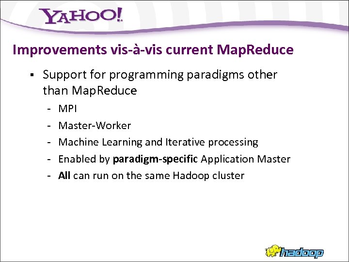 Improvements vis-à-vis current Map. Reduce § Support for programming paradigms other than Map. Reduce