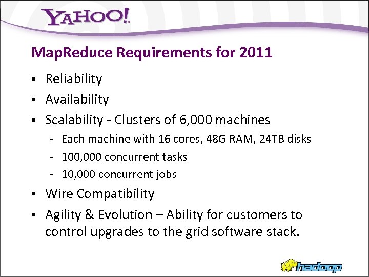 Map. Reduce Requirements for 2011 § § § Reliability Availability Scalability - Clusters of