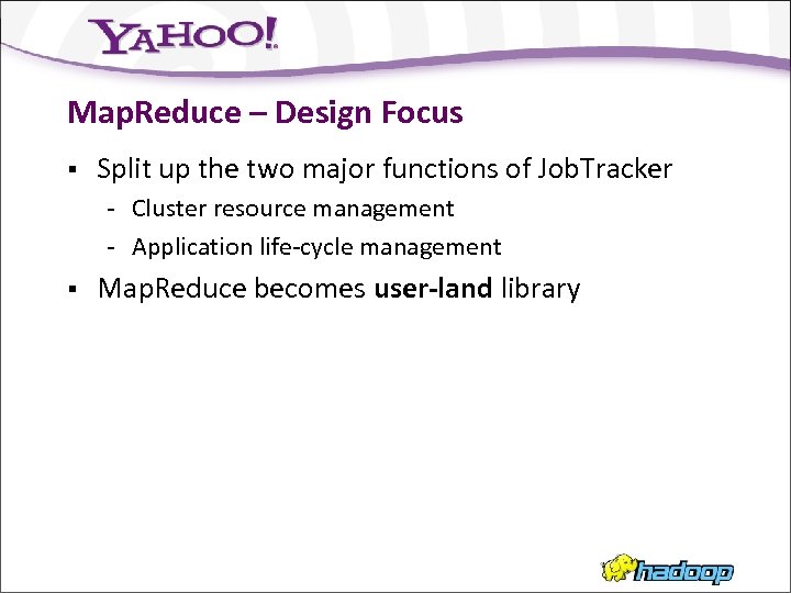 Map. Reduce – Design Focus § Split up the two major functions of Job.