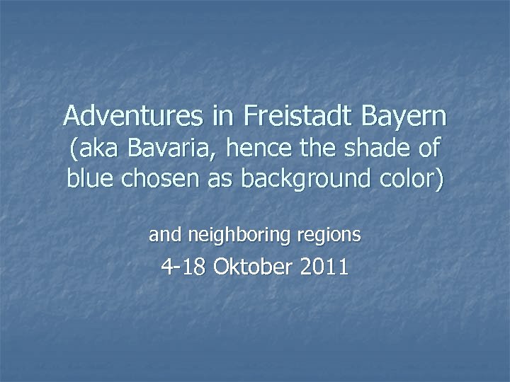 Adventures in Freistadt Bayern (aka Bavaria, hence the shade of blue chosen as background