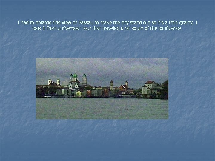 I had to enlarge this view of Passau to make the city stand out
