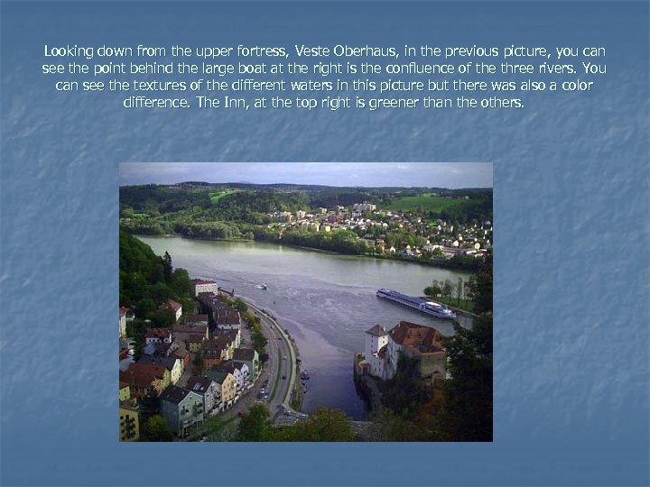 Looking down from the upper fortress, Veste Oberhaus, in the previous picture, you can