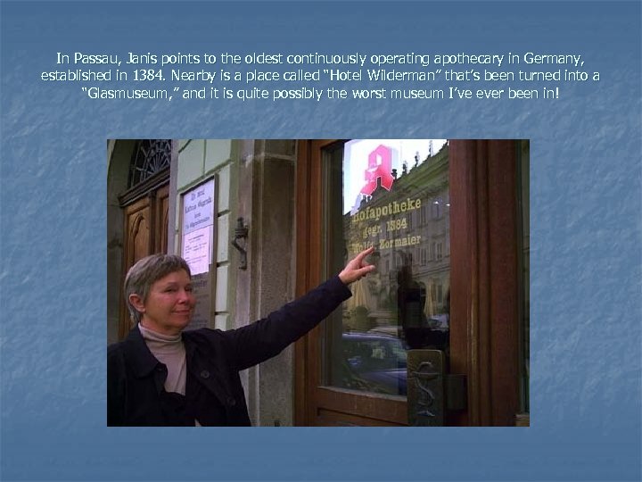 In Passau, Janis points to the oldest continuously operating apothecary in Germany, established in