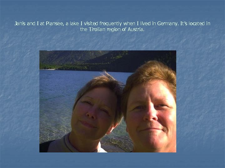 Janis and I at Plansee, a lake I visited frequently when I lived in