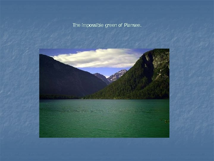 The impossible green of Plansee. 