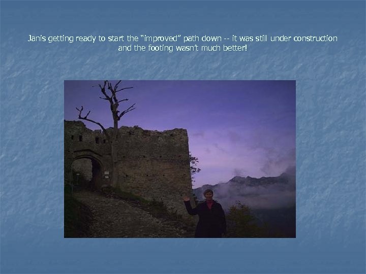 Janis getting ready to start the “improved” path down -- it was still under