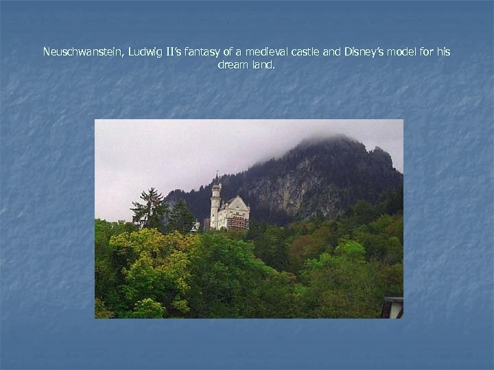 Neuschwanstein, Ludwig II’s fantasy of a medieval castle and Disney’s model for his dream