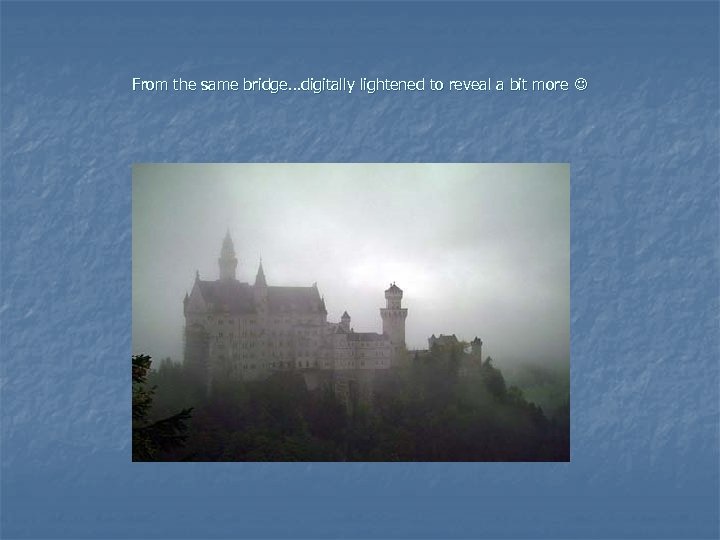 From the same bridge…digitally lightened to reveal a bit more 