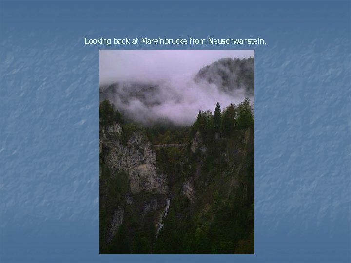 Looking back at Mareinbrucke from Neuschwanstein. 