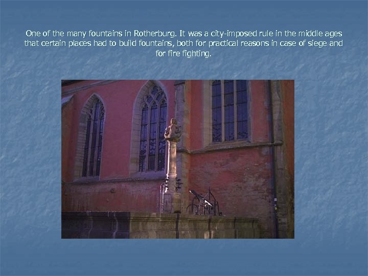 One of the many fountains in Rotherburg. It was a city-imposed rule in the