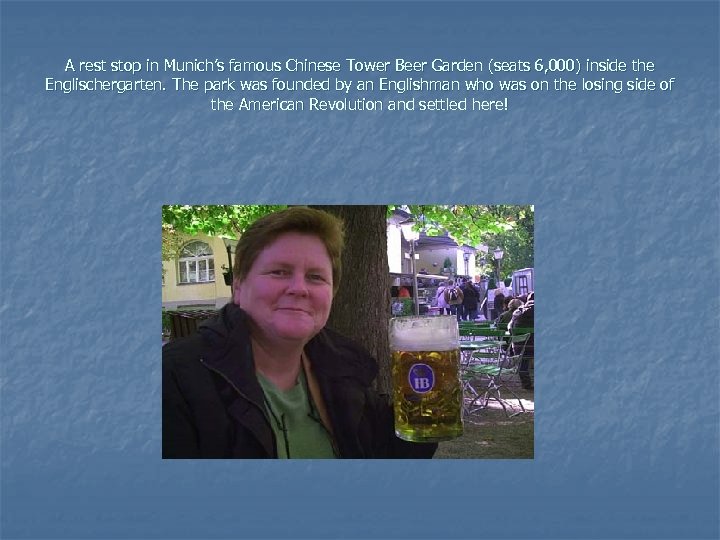 A rest stop in Munich’s famous Chinese Tower Beer Garden (seats 6, 000) inside