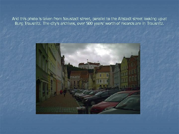 And this photo is taken from Neustadt street, parallel to the Altstadt street looking